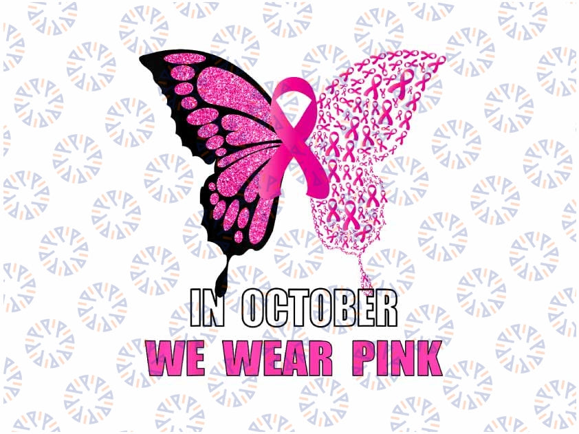 In October We Wear Pink Butterfly Breast Cancer Awareness Png, Fight Cancer Png, Cancer Awareness Png, Digital Download