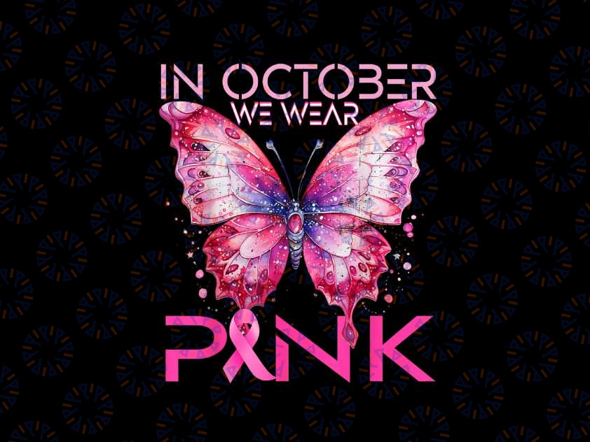 PNG ONLY - Butterfly In October We Wear Pink Breast Cancer Awareness Png, Butterfly Canncer Png, Digital Download