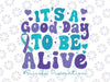 Its A Good Day To Be Live Svg, Suicide Prevention Awareness Month Svg, Digital Download