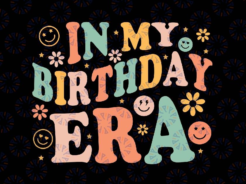 In My Birthday Era Retro Vintage Groovy Svg, Birthday Womens Girl Era Retro Svg, Digital Download