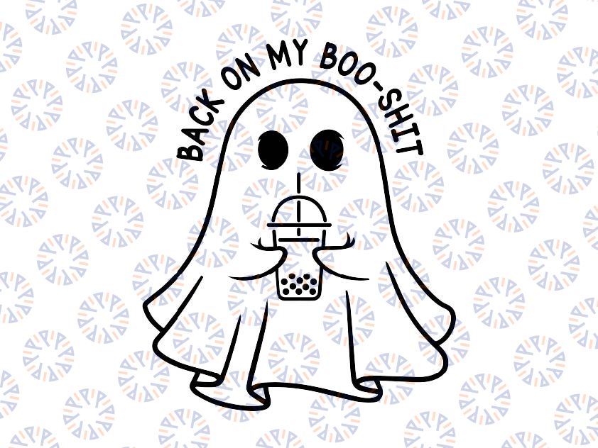 Back On My Boo-Shit Svg, Funny Ghost Boo Halloween Spooky Season Svg, Happy Halloween Png, Digital Download