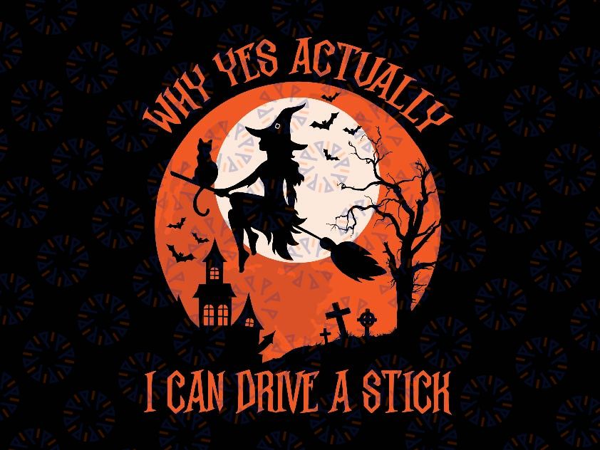 Why Yes Actually I Can Drive A Stick Halloween Svg, Halloween Witch, Funny Quote Svg, Happy Halloween Png, Digital Download