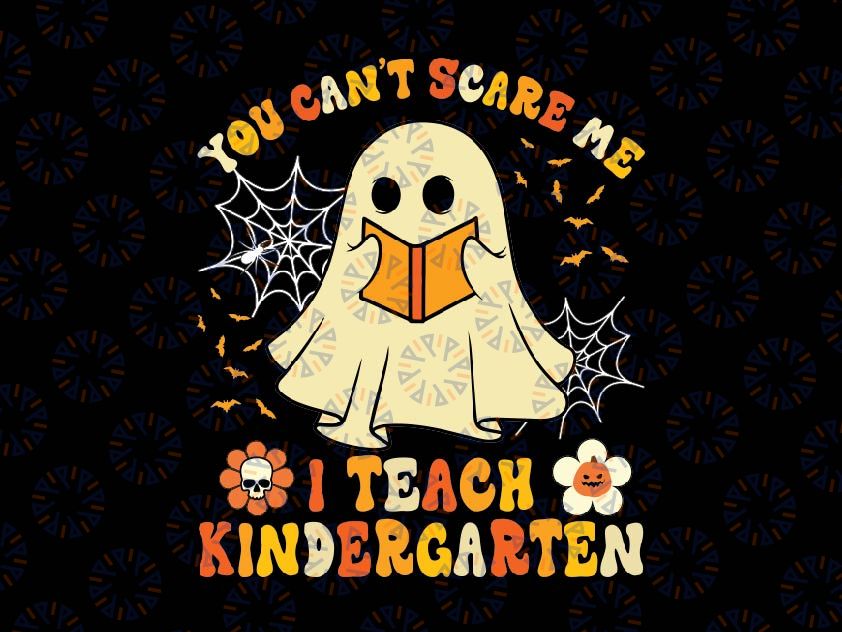 You Can't Scare Me I Teach Kindergarten Svg, Halloween Teacher Svg, Happy Halloween Png, Digital Download