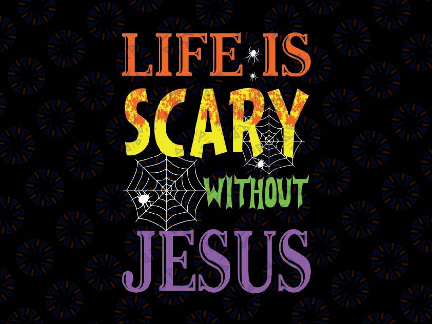 Life Is Scary Without Jes-us Svg, Halloween Jes-us Svg, Happy Halloween Png, Digital Download