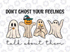 Don't Ghost Your Feelings Talk About Them Svg, Halloween Funny Ghost Pumpkin Svg, Happy Halloween Png, Digital Download