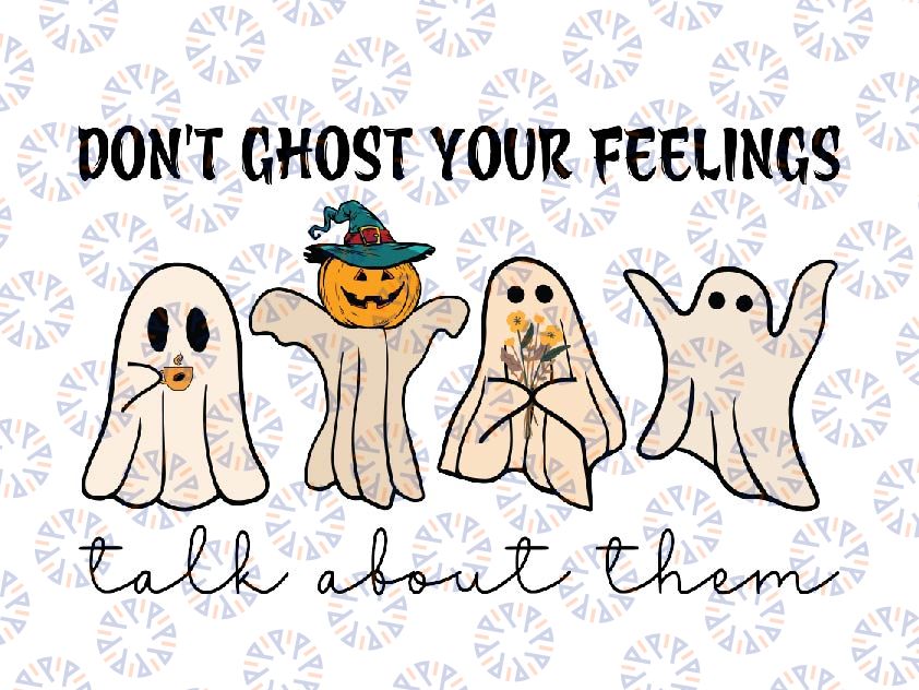 Don't Ghost Your Feelings Talk About Them Svg, Halloween Funny Ghost Pumpkin Svg, Happy Halloween Png, Digital Download