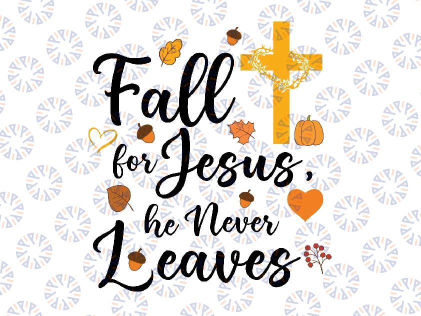 Christi-an Fall for Je-sus He Never Leaves Svg, Autumn Je-sus Ch-risti-an Svg, Happy Halloween Png, Digital Download