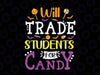 Will Trade Students For Candy Svg, Teacher Cute Halloween Svg, Happy Halloween Png, Digital Download