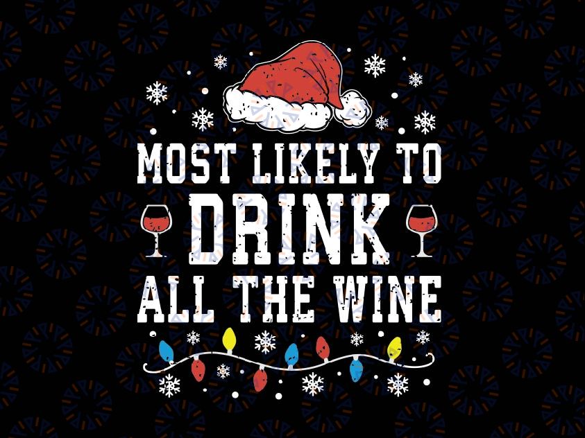 Most Likely To Drink All The Wine Svg, Family Matching Christmas Svg, Digital Download