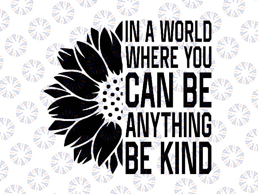 Flower Be Kind In A word Where You Can Be Anything Be Kind Svg, Funny Quote Svg, Happy Halloween Png, Digital Download