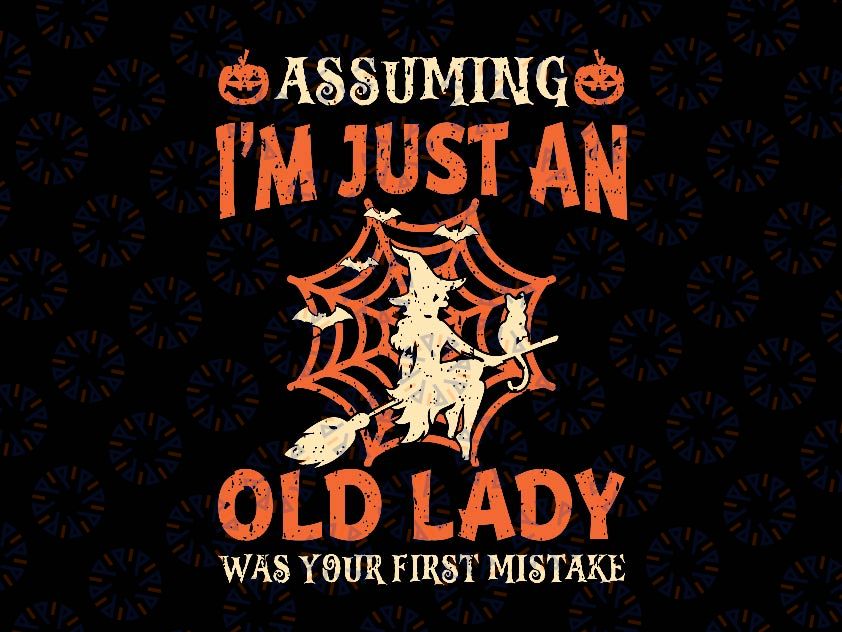 Assuming I Just An Old Lady Svg, Was Your First Mistake Halloween Svg, Happy Halloween Png, Digital Download