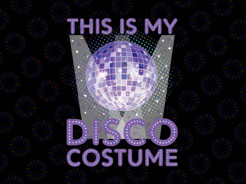 Disco Costume Art Png, 70s 80s Party Disco Lover Png, This Is My Disco Costume Png, Digital Download