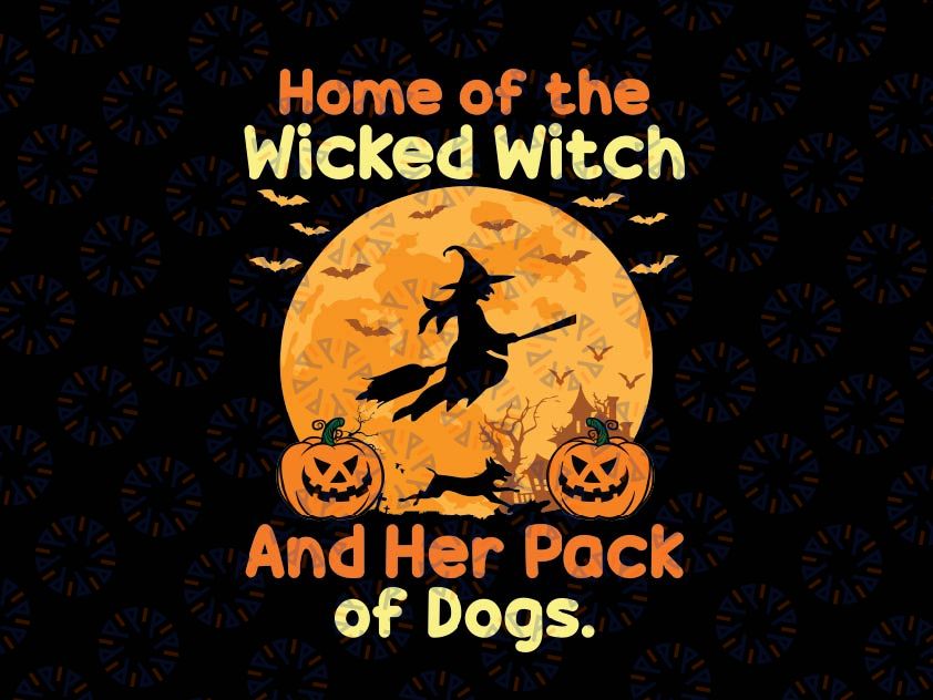 Home Of The Wicked Witch And Her Pack Of Dog Svg, Funny Halloween Dog Svg, Happy Halloween Png, Digital Download