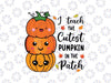 I Teach The Cutest Pumpkins In The Patch Svg, Halloween Teachers Pumkin Svg, Happy Halloween Png, Digital Download