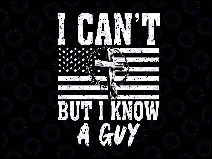 I Can't But I Know A Guy Jes-us Cross Funny Ch-ris-tian Svg, Je-sus Cross Svg, Digital Download