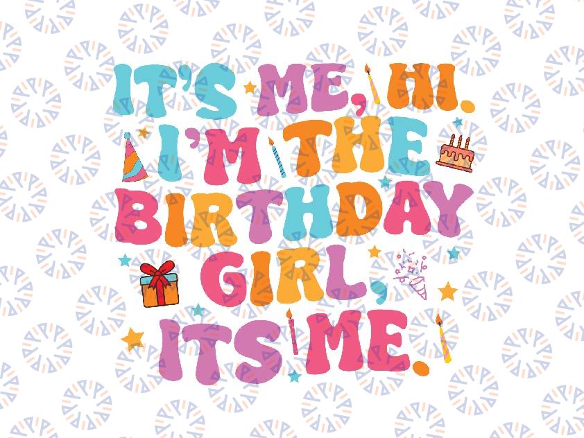 Birthday Party Its Me Hi Im The Birthday Girl Its Me Svg, Birthday Girl Design Svg, Digital Download