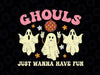 Ghouls Just Wanna Have Fun Svg, Funny Halloween Ghost Ghouls Svg, Happy Halloween Png, Digital Download