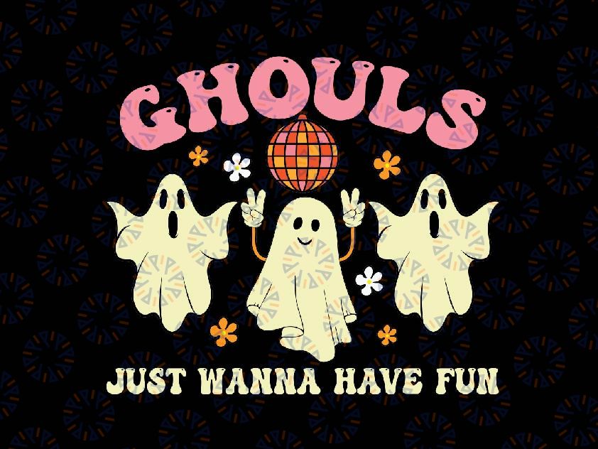 Ghouls Just Wanna Have Fun Svg, Funny Halloween Ghost Ghouls Svg, Happy Halloween Png, Digital Download