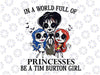 In A World Full Of Princesses Be A Tim Burton Girl svg PNG, Halloween PNG, Halloween Tim Burton Girl, Vintage, Girl svg