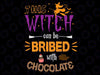 This Witch Can Be Bribed With Chocolate Svg, Halloween Quote Svg, Witch Quote Svg, Funny Witch Halloween Svg