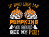 If You Like My Pumpkins You Should See My Pie, Svg, Like My Pumpkin, See My Pie, Funny, Fall Svg, Thanksgiving Svg, Halloween, Halloween Svg