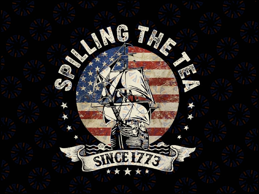 Spilling The Tea Since 1773 Patriotic 4th Of July Png, Spilling The Tea America Flag Png, Fourth of July Png, Digital Download