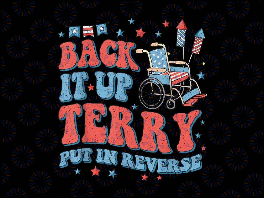 Groovy Back Up Terry Put It In Reverse Firework 4th Of July Png, Back It Up Terry Put It In Reverse Png, 4th of July, Digital Download