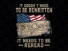 It Doesn't Need To Be Rewritten It Needs To Be Reread Png, Joe Dirt 4th of july Png, Independence day, Digital Download