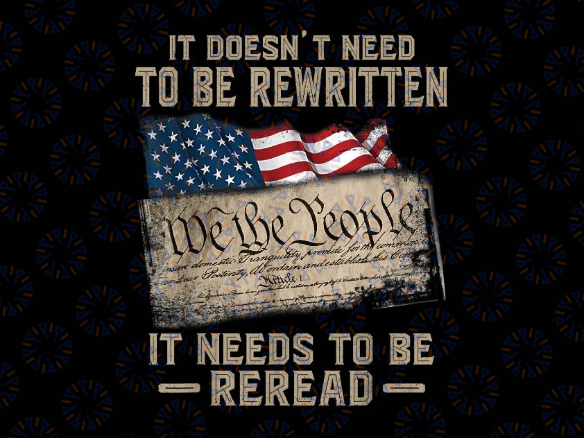 It Doesn't Need To Be Rewritten It Needs To Be Reread Png, Joe Dirt 4th of july Png, Independence day, Digital Download