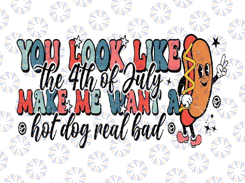 You Look Like The 4th Of July Makes Me Want A Hot Dog Png, Hot Dog Retro America Flag Png, Independence day Png, Digital Download