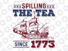4th Of July Spilling The Tea Since 1773 History Png, Spill The Tea Usa Freedom Png, Independence day Png, Digital Download
