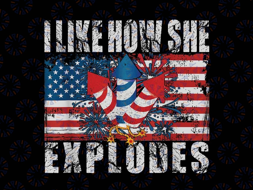 4th Of July I Like How She Explodes Firework Vintage Couple Png, American Freedom Png, Independence day Png, Digital Download