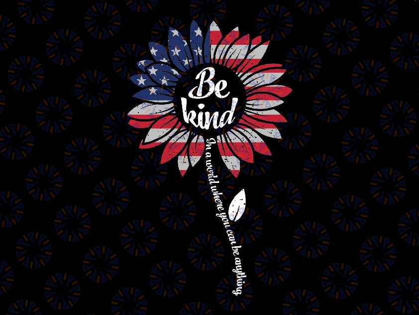 4th Of July Be Kind Sunflower Red White And Blue Svg, American Flag Sunflower Png, Independence Day, Digital Download