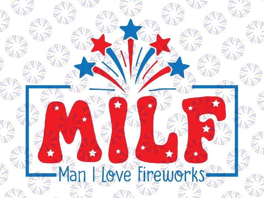 Milf Man I Love Fireworks Svg, Fourth Of July Svg, 4Th Of July Png, Independence Day, Digital Download