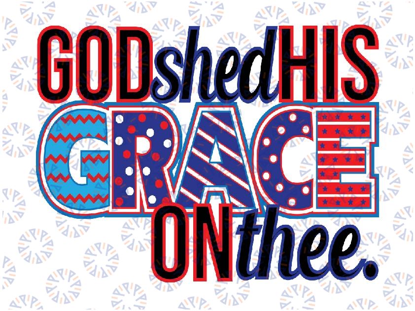 God Shed His Grace On Thee Svg, Independence Day, American Babe, God Faith Svg American Patriotic, Digital Download