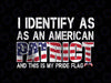 I Identify As An American Patriot And This Is My Pride Flag Png, Independence Day Svg, Digital Download