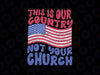 This Is Our Country Not Your Church Svg, American Flag, Patriotic Independence Day Svg, Digital Download