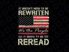 Vintage American Flag It Needs To Be Reread We The People Png, It Doesn’t Need Rewritten Png, 4th of July, Digital Download