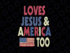 Loves Je-sus and America Too Png, American Flag Png, Independence Day G-od Bless America, Independence Day Png Digital Download