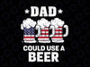 Funny Dad Could Use Beer Fathers Day 2023 Svg, American Dad Png, Could Use Beer Fathers Day Svg,  Independence Day Png Digital Download