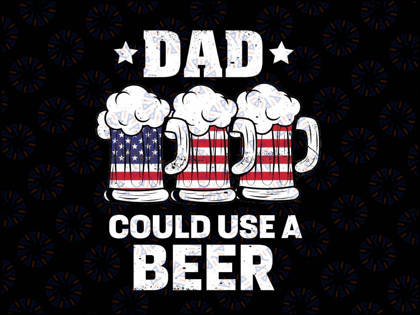 Funny Dad Could Use Beer Fathers Day 2023 Svg, American Dad Png, Could Use Beer Fathers Day Svg,  Independence Day Png Digital Download