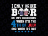 I Only Drink Beers On Two Occasions Svg, When It Is 4th of July and When It Is Not Svg, Independence Day Png, Digital Download