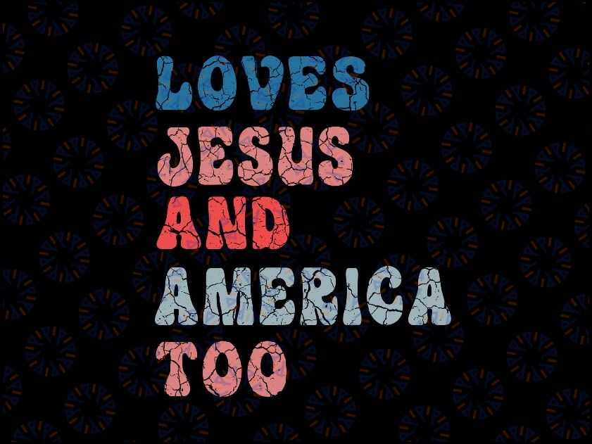 Loves Je-sus And America Too Vintage 4th of July Svg, Independence Day Svg, American Patriotic, Digital Download