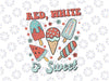 Red White and Sweet Svg, 4th of July Ice Cream Svg, Independence Day Png, Digital Download