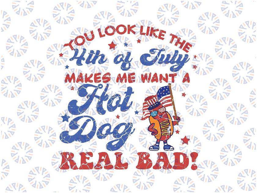You Look Like 4th Of July Makes Me Want A Hot Dog Real Bad Svg, 4th of July Svg, Patriotic Retro Hot Dog,  Independence Day Png, Digital Download