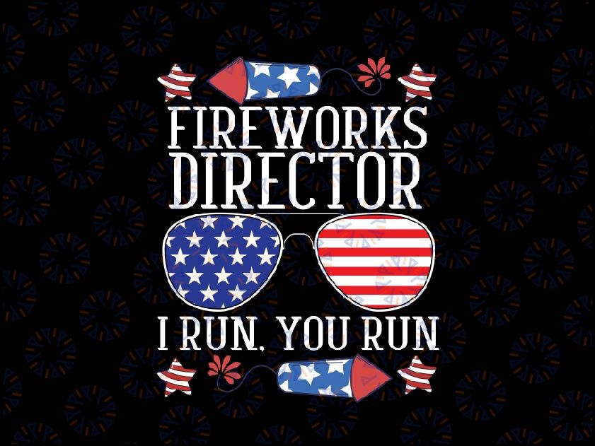 4th Of July Fireworks Director I Run You Run Technician Svg, Run You Run USA Flag Svg, Independence Day Png, Digital Download