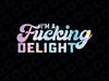 I'm A Fucking Delight Funny Sarcasm I'm A Delight Tie Dye Png, Funny Quote Png, Digital Download