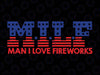 MILF Man I Love Fireworks Funny American 4th Of July Svg, MILF American Flag Svg, Independence Day Png, Digital Download