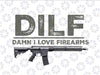 Dilf Damn I Love Firearms Png, Man I Love Firearms Png, Funny Gun Quote Png, Independence Day Png, Digital Download