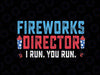 4th Of July Fireworks Director I Run You Run Svg, Fireworks Director Svg, Independence Day Png, Digital Download